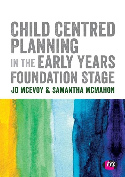 Child Centred Planning in the Early Years Foundation Stage, MCEVOY,  Jo ; Mcmahon, Samantha - Paperback - 9781526439130