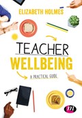 A Practical Guide to Teacher Wellbeing | Elizabeth Holmes | 