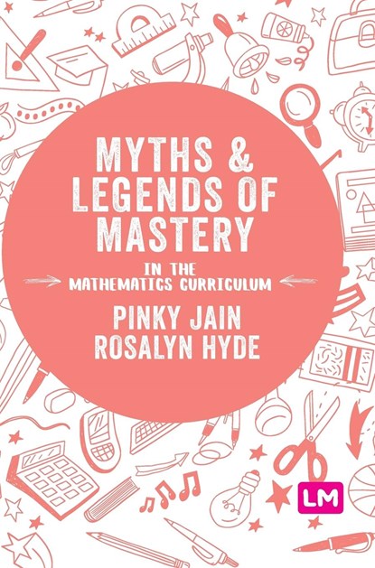 Myths and Legends of Mastery in the Mathematics Curriculum, Jain - Gebonden - 9781526446787