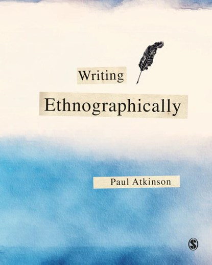 Writing Ethnographically, ATKINSON,  Paul - Paperback - 9781526463425