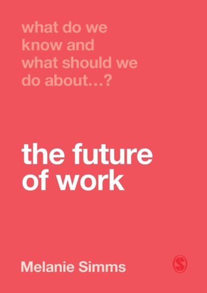 What Do We Know and What Should We Do About the Future of Work?, Melanie Simms - Paperback - 9781526463463
