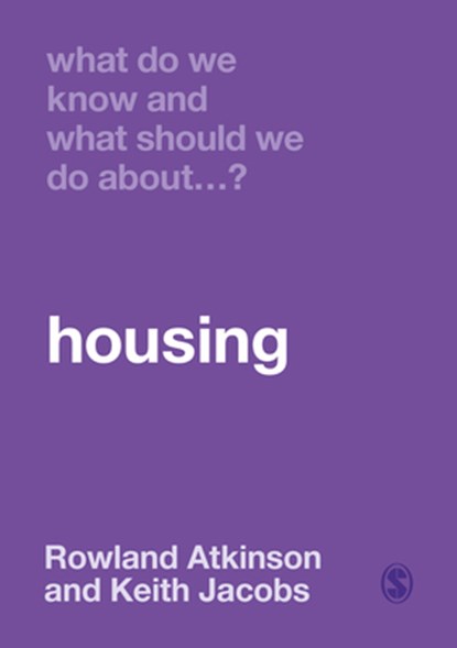 What Do We Know and What Should We Do About Housing?, Rowland Atkinson ; Keith Jacobs - Paperback - 9781526466556
