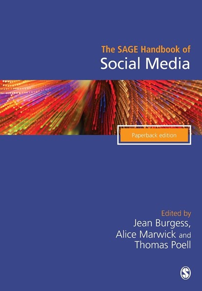 The SAGE Handbook of Social Media, JEAN (QUEENSLAND UNIVERSITY OF TECHNOLOGY,  Australia) Burgess ; Alice E. (University of North Carolina at Chapel Hill, USA) Marwick ; Thomas (University of Amsterdam, Netherlands) Poell - Paperback - 9781526486875