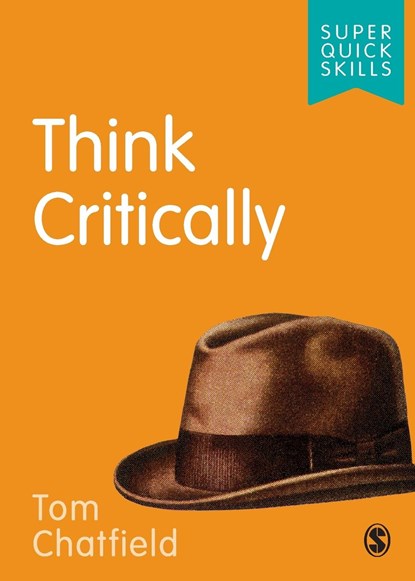 Think Critically, TOM (AUTHOR,  tech philosopher and broadcaster) Chatfield - Paperback - 9781526497406