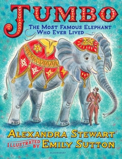 Jumbo: The Most Famous Elephant Who Ever Lived, Alexandra Stewart - Gebonden - 9781526608581
