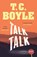 Talk Talk, T. C. Boyle - Paperback - 9781526608901
