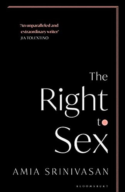 The Right to Sex, AMIA SRINIVASAN,  Srinivasan - Paperback - 9781526612557
