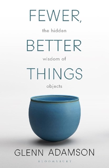 Fewer, Better Things, Glenn Adamson - Paperback - 9781526615527