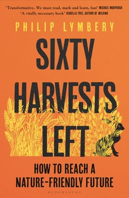 Sixty Harvests Left, Philip Lymbery - Gebonden - 9781526619327