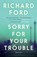 Sorry For Your Trouble, Richard Ford - Paperback - 9781526620057