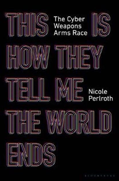 This is how they tell me the world ends: the cyberweapons arms race, nicole perlroth - Paperback - 9781526629852