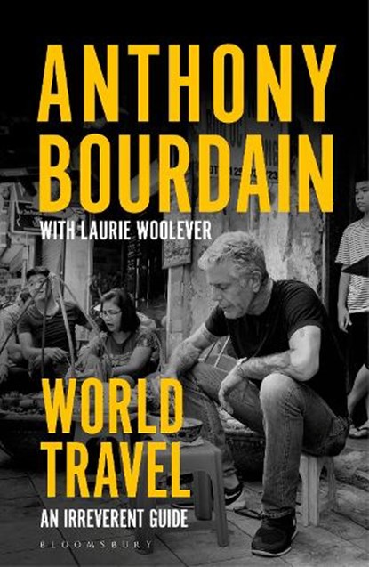 World Travel, Anthony Bourdain ; Laurie Woolever - Paperback - 9781526630254