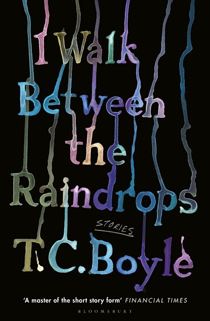 I Walk Between the Raindrops, T. C. Boyle - Paperback - 9781526631374