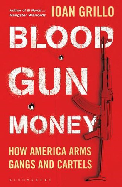 Blood Gun Money, Ioan Grillo - Paperback - 9781526632838