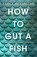 How to Gut a Fish, Sheila Armstrong - Paperback - 9781526635822