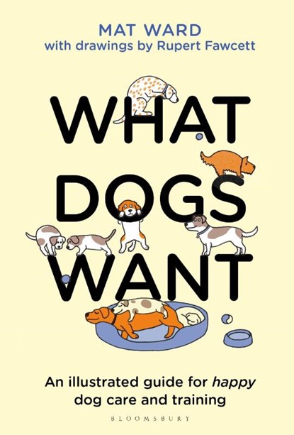 What Dogs Want, Mat Ward - Gebonden - 9781526639950