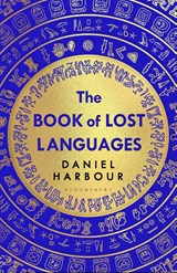 The Book of Lost Languages - Daniel Harbour - 9781526645982
