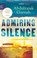 Admiring Silence, Abdulrazak Gurnah - Paperback - 9781526653451
