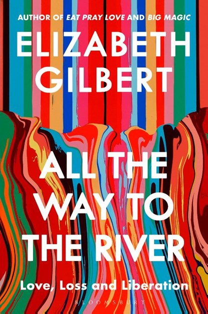 All the Way to the River, Elizabeth Gilbert - Paperback - 9781526654588