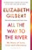 All the Way to the River, Elizabeth Gilbert - Paperback - 9781526654595