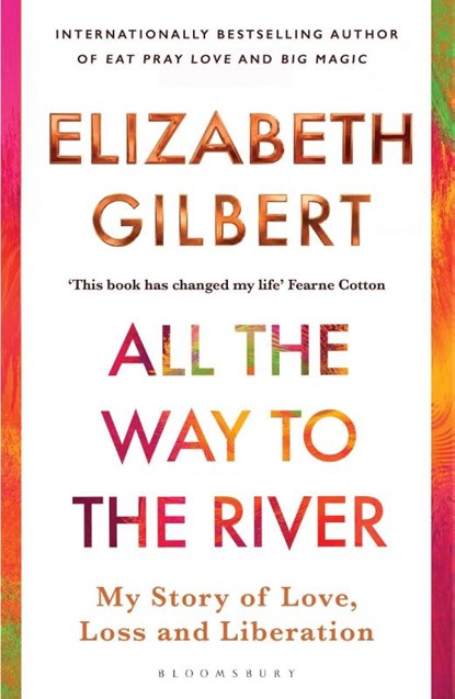 All the Way to the River, Elizabeth Gilbert - Paperback - 9781526654595
