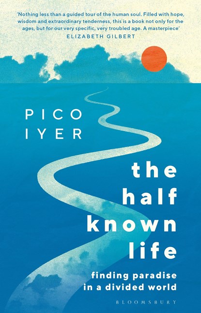 The Half Known Life, Pico Iyer - Gebonden - 9781526655011