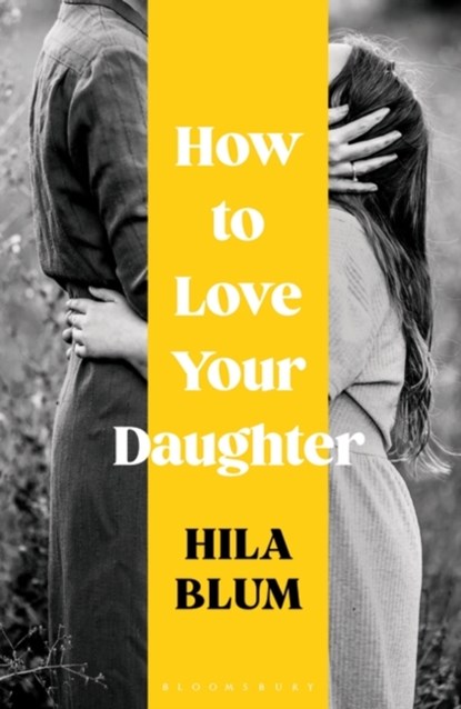How to Love Your Daughter, HILA BLUM,  Blum - Paperback - 9781526662453