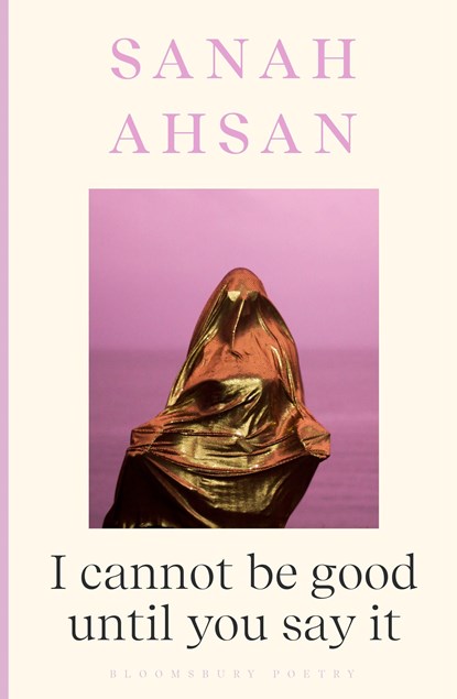 I cannot be good until you say it, Sanah Ahsan - Paperback - 9781526665867