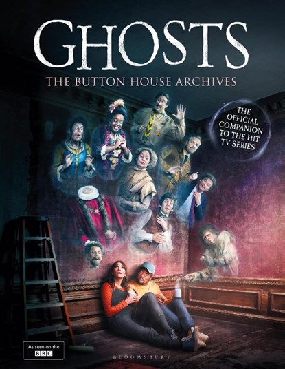GHOSTS: The Button House Archives, Mat Baynton ; Simon Farnaby ; Martha Howe-Douglas ; Jim Howick - Gebonden - 9781526669902