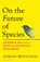 On the Future of Species, Adrian Woolfson - Paperback - 9781526670960