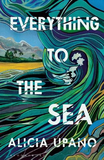 Everything to the Sea, Alicia Upano - Gebonden - 9781526687784