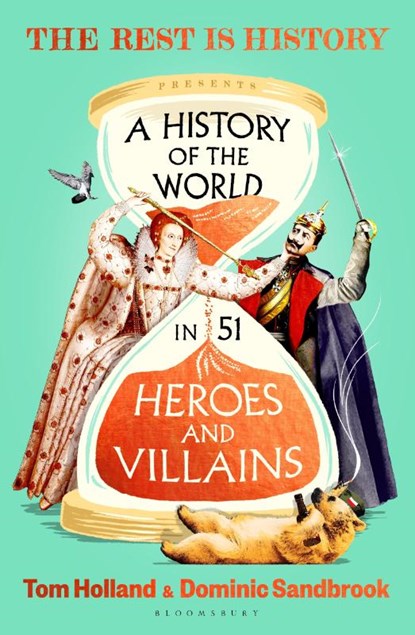A History of the World in 51 Heroes and Villains, Goalhanger ; Tom Holland ; Dominic (Historian) Sandbrook - Gebonden - 9781526698094