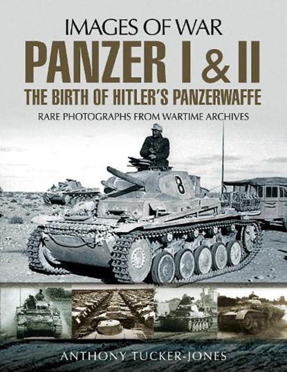 Panzer I and II: The Birth of Hitler's Panzerwaffe, Anthony Tucker-Jones - Paperback - 9781526701633