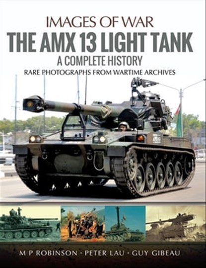 The AMX 13 Light Tank, Peter Lau ; M.P. Robinson ; Guy Gibeau - Ebook - 9781526701695