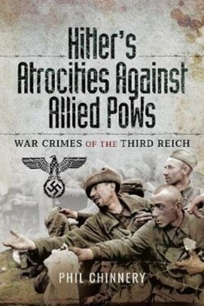 Hitler's Atrocities against Allied PoWs, Philip Chinnery - Gebonden - 9781526701879