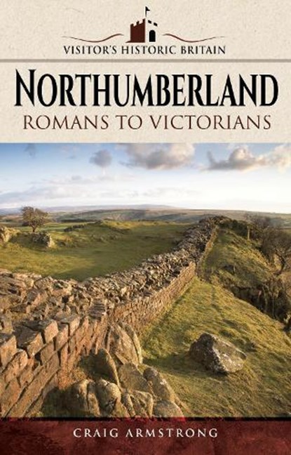 Visitors' Historic Britain: Northumberland, Craig Armstrong - Paperback - 9781526702784