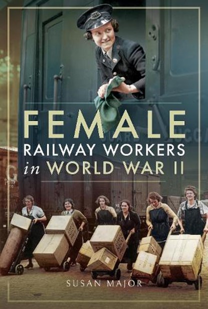 Female Railway Workers in World War II, Susan Major - Gebonden - 9781526703088