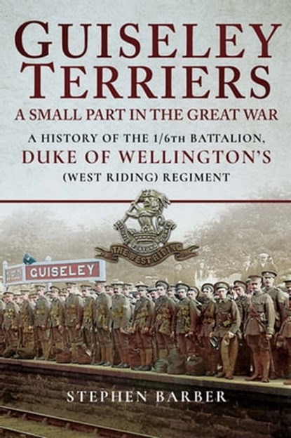 Guiseley Terriers: A Small Part in the Great War, Stephen Barber - Ebook - 9781526703545