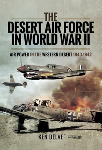 The Desert Air Force in World War II, Ken Delve - Ebook - 9781526703798