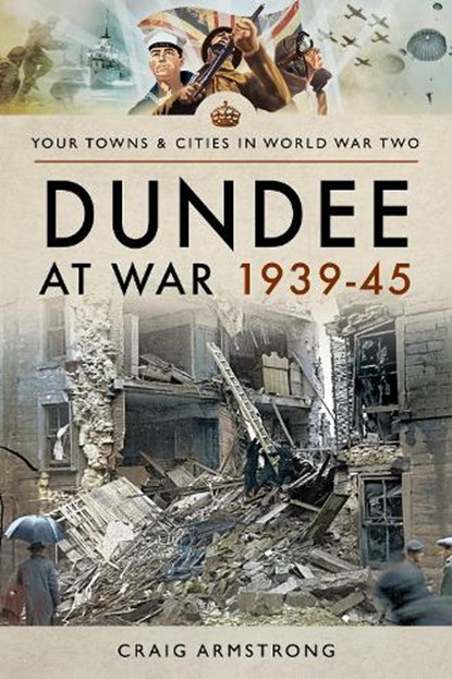 Dundee at War 1939 45, Craig Armstrong - Paperback - 9781526704689