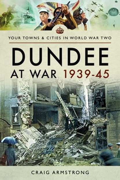 Dundee at War 1939–45, Craig Armstrong - Ebook - 9781526704702
