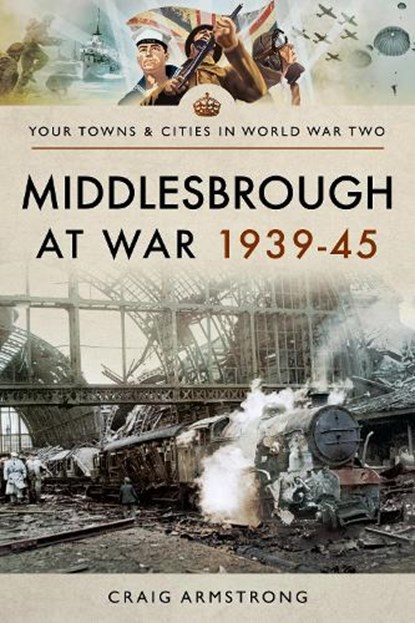 Middlesbrough at War 1939 45, Armstrong Craig - Paperback - 9781526704764