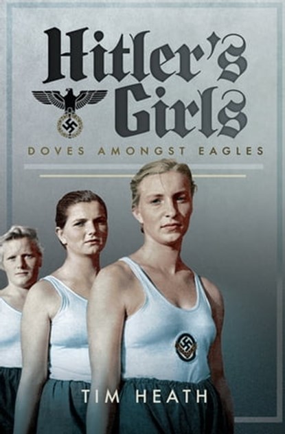 Hitler's Girls, Tim Heath - Ebook - 9781526705341