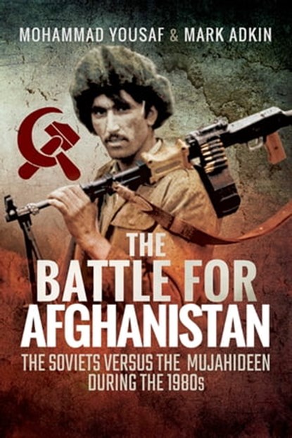 The Battle for Afghanistan, Mark Adkin ; Mohammad Yousaf - Ebook - 9781526707123