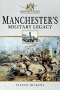Manchester's Military Legacy | Steven Dickens | 