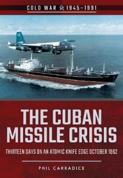 The Cuban Missile Crisis, Phil Carradice - Paperback - 9781526708069