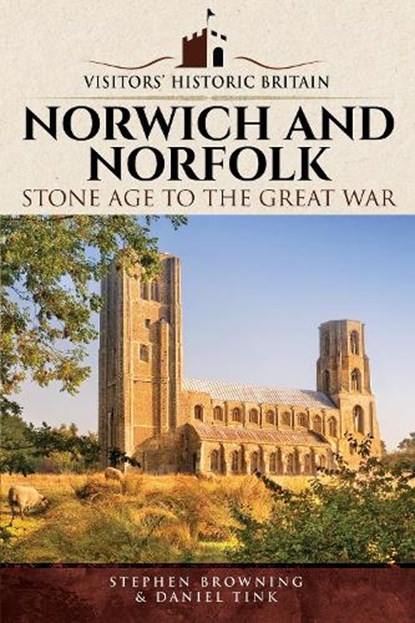Visitors' Historic Britain: Norwich and Norfolk, Stephen Browning ; Daniel Tink - Paperback - 9781526708427