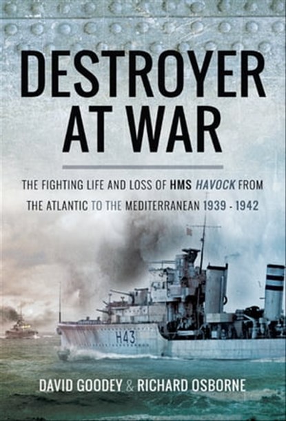 Destroyer at War, Richard Osborne ; David Goodey - Ebook - 9781526709028