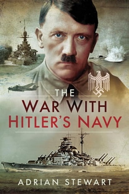 The War With Hitler's Navy, Adrian Stewart - Ebook - 9781526710598