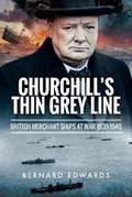 Churchill's Thin Grey Line: British Merchant Ships at War 1939-1945 | Bernard Edwards | 